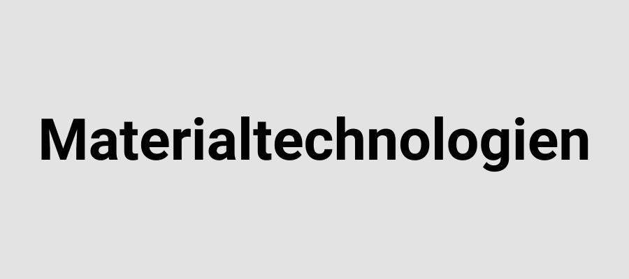 Materialtechnologien